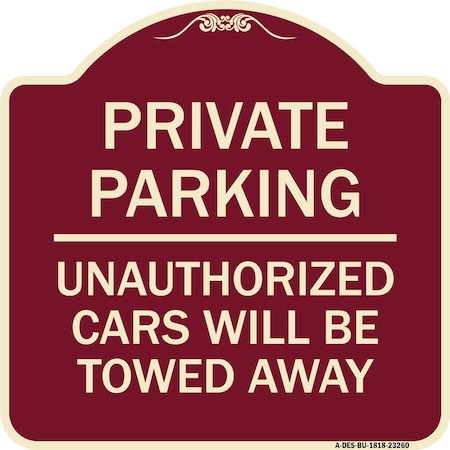 Signmission Private Parking Unauthorized Cars Will Towed Away Heavy-Gauge Alum Sign, 18" x 18", BU-1818-23260 A-DES-BU-1818-23260